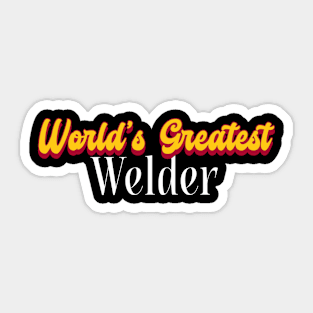 World's Greatest Welder! Sticker